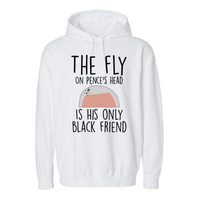 The Fly On Pence's Head Is His Only Black Friend Garment-Dyed Fleece Hoodie