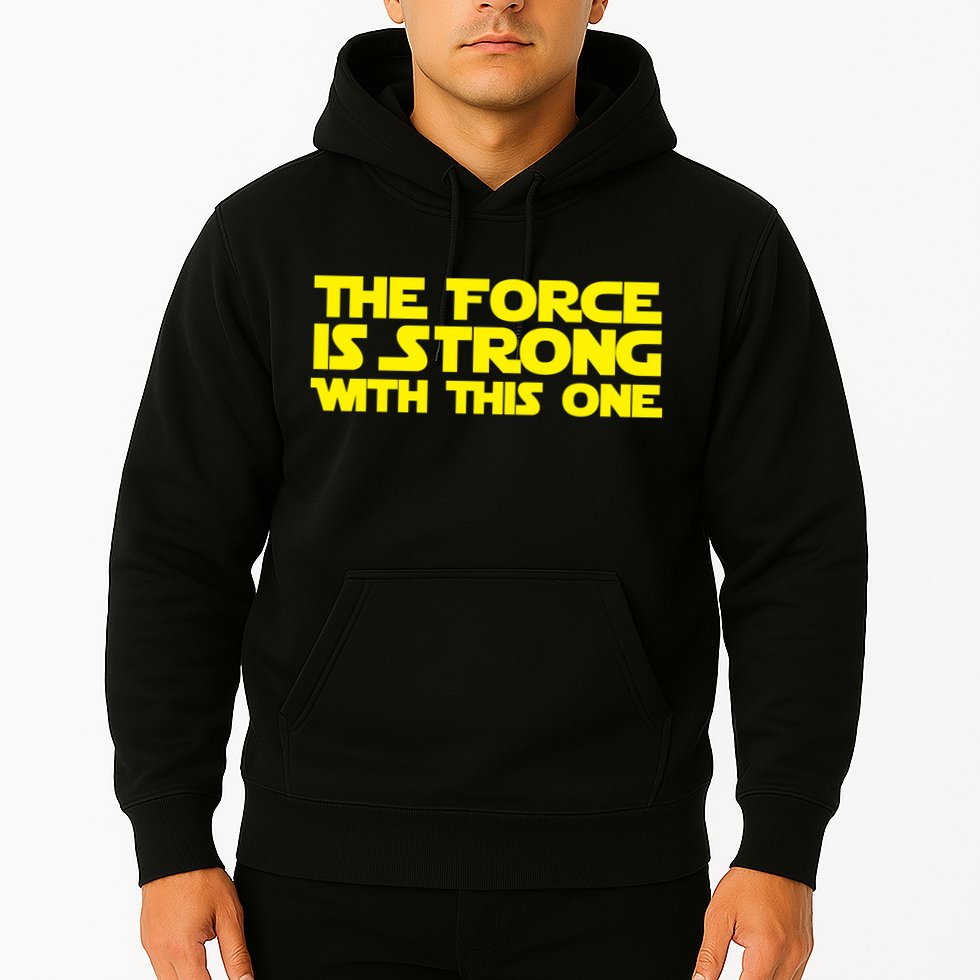 The Force Is Strong With This One Hoodie
