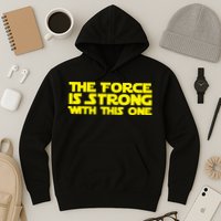 The Force Is Strong With This One Hoodie