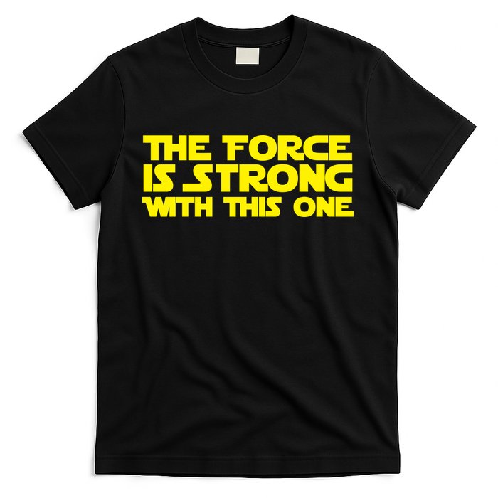 The Force Is Strong With This One T-Shirt