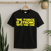 The Force Is Strong With This One T-Shirt