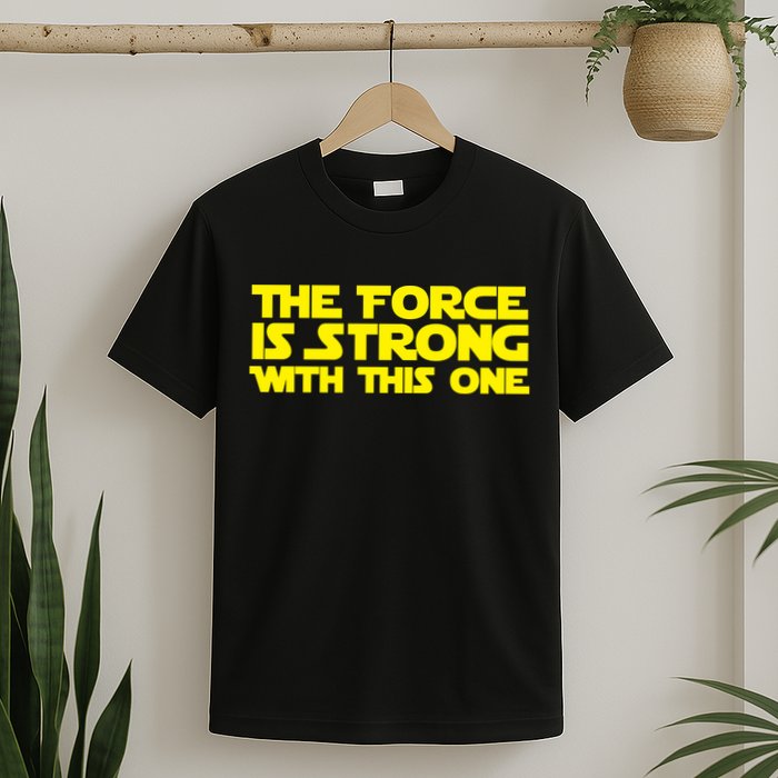 The Force Is Strong With This One T-Shirt