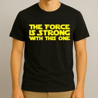 The Force Is Strong With This One T-Shirt