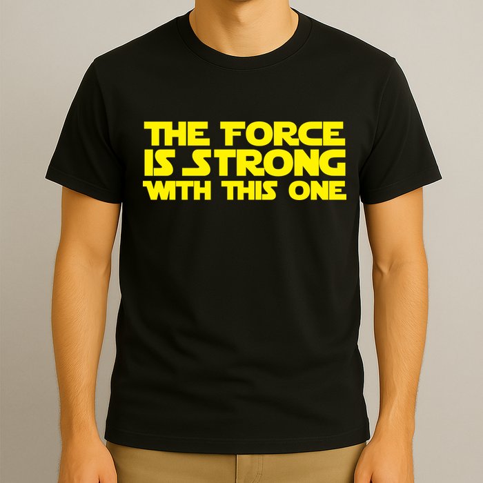 The Force Is Strong With This One T-Shirt