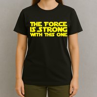 The Force Is Strong With This One T-Shirt
