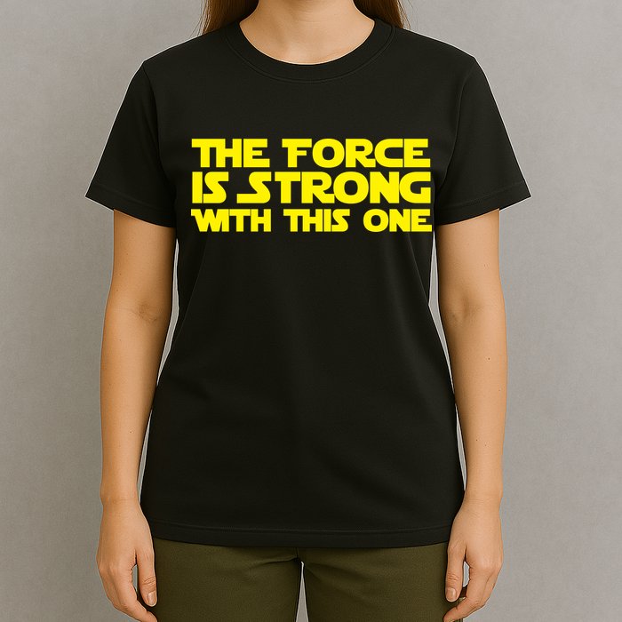 The Force Is Strong With This One T-Shirt