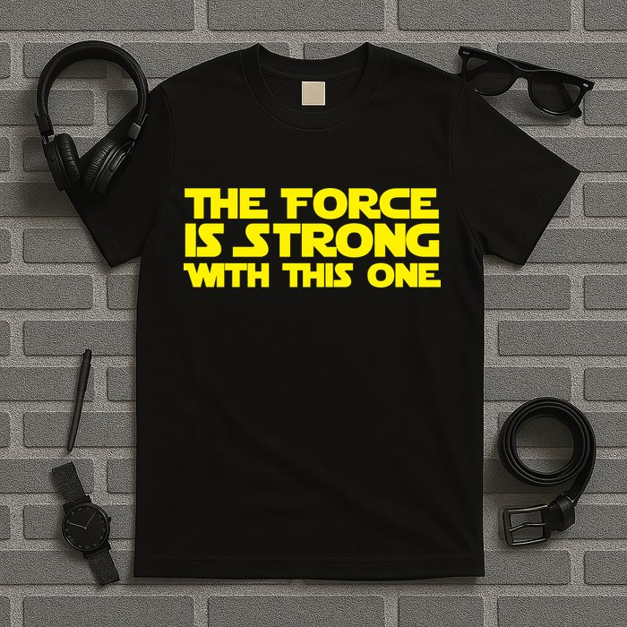 The Force Is Strong With This One T-Shirt