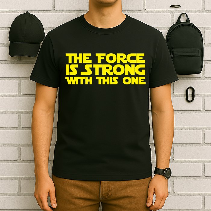 The Force Is Strong With This One T-Shirt