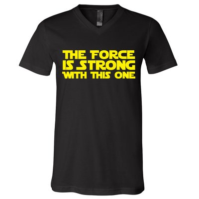 The Force Is Strong With This One V-Neck T-Shirt