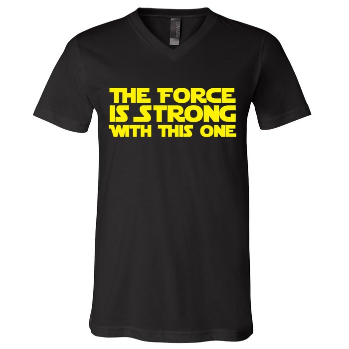 The Force Is Strong With This One V-Neck T-Shirt