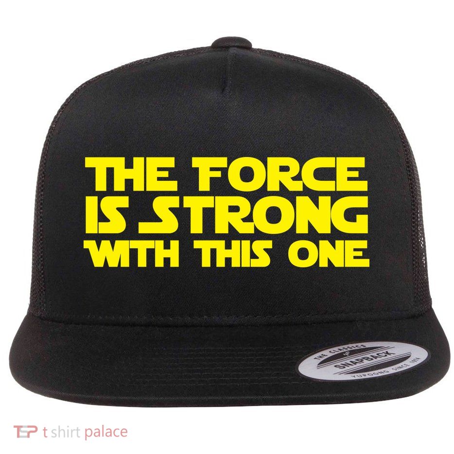 The Force Is Strong With This One Flat Bill Trucker Hat