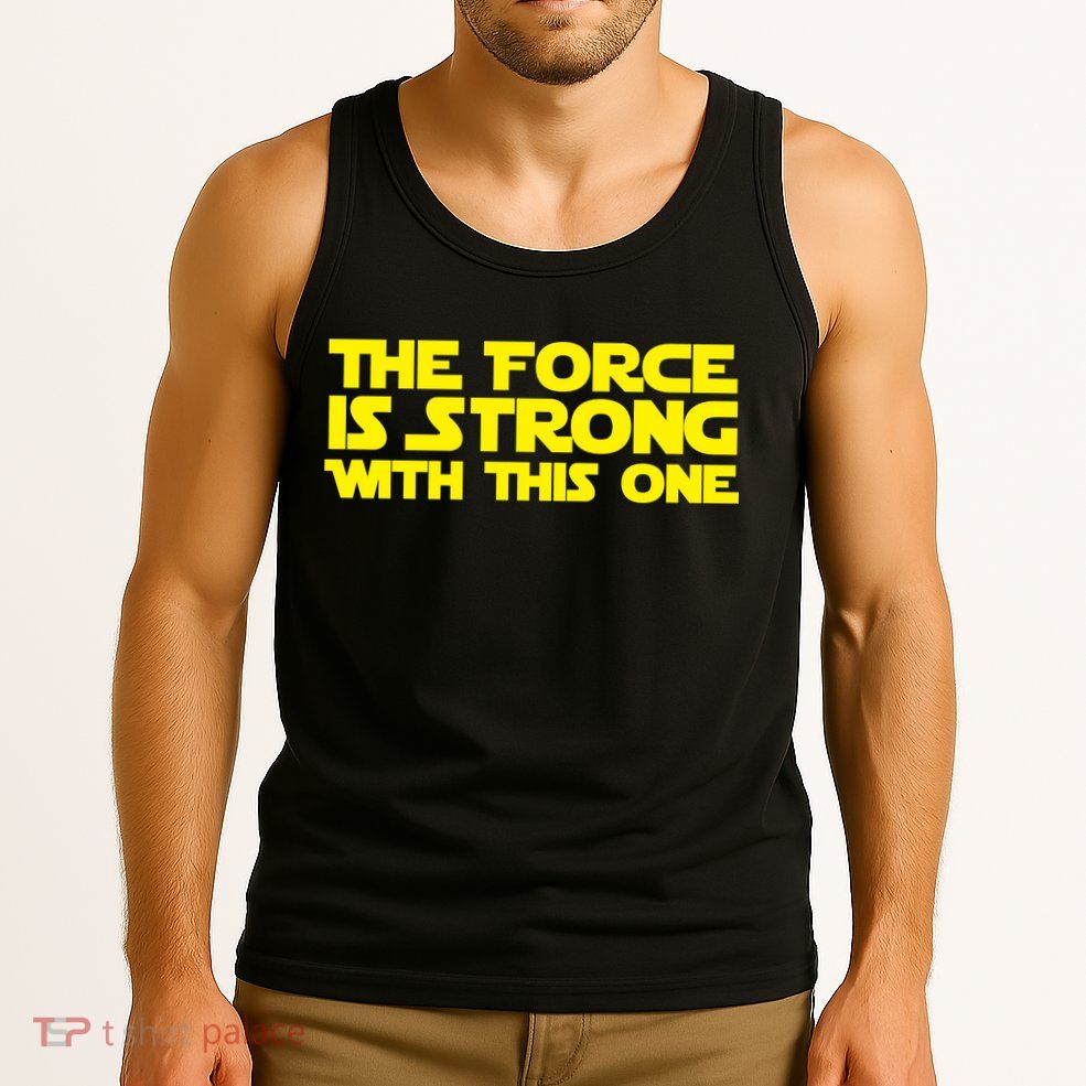 The Force Is Strong With This One Tank Top