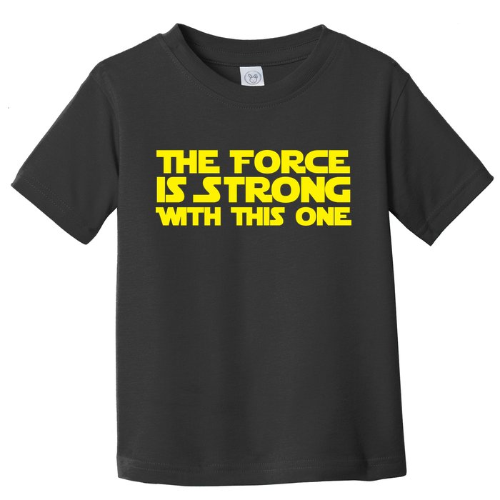 The Force Is Strong With This One Toddler T-Shirt