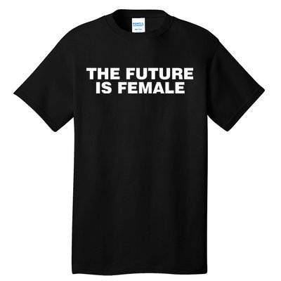 The Future Is Female Womens Rights Tall T-Shirt