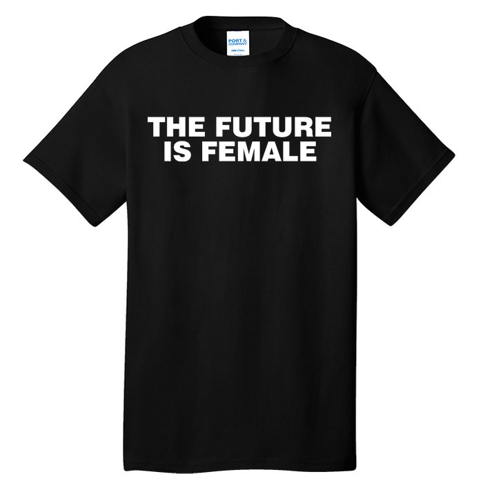 The Future Is Female Womens Rights Tall T-Shirt