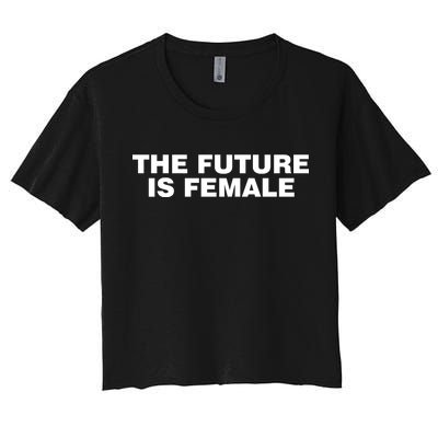 The Future Is Female Womens Rights Women's Crop Top Tee