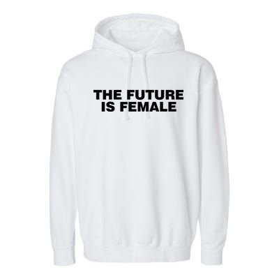 The Future Is Female Womens Rights Garment-Dyed Fleece Hoodie