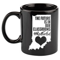 The Future Is In Our Classroom #REDFORED 11oz C Handle Ceramic Mug