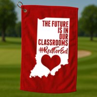 The Future Is In Our Classroom #REDFORED Golf Towel