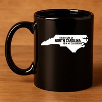 The Future Of North Carolina Is Is My Classroom 11oz C Handle Ceramic Mug