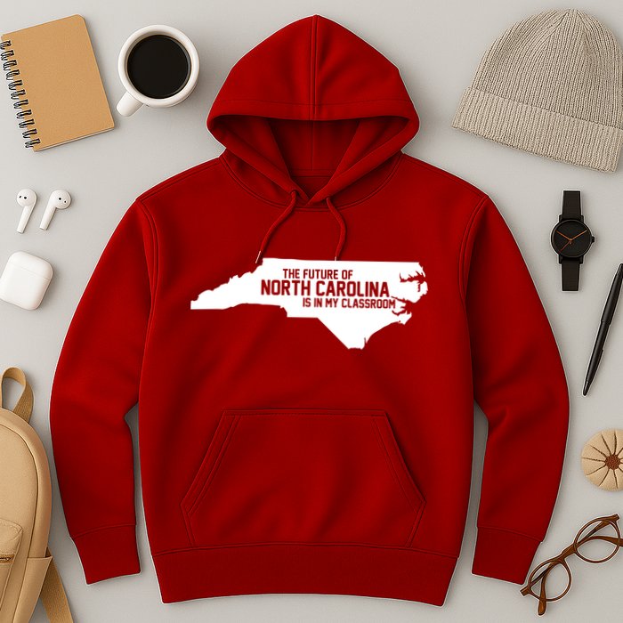 The Future Of North Carolina Is Is My Classroom Hoodie