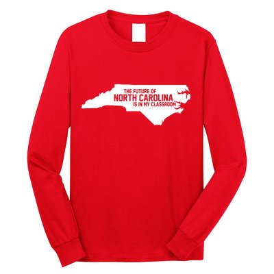 The Future Of North Carolina Is Is My Classroom Long Sleeve Shirt