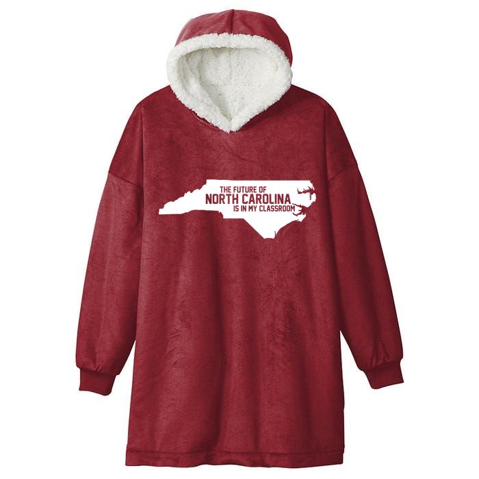 The Future Of North Carolina Is Is My Classroom Hooded Wearable Blanket