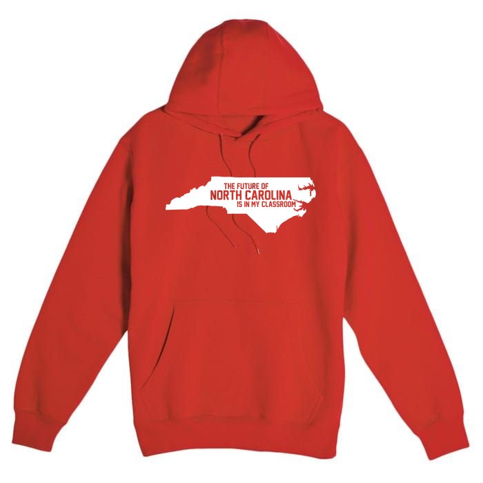 The Future Of North Carolina Is Is My Classroom Premium Pullover Hoodie