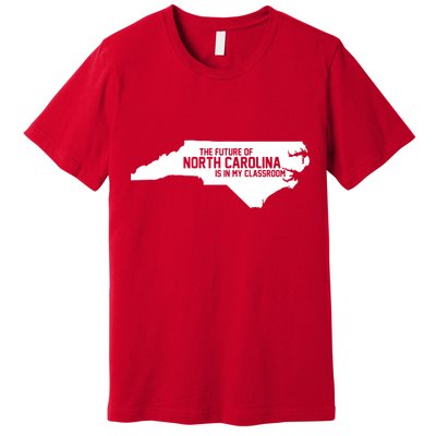 The Future Of North Carolina Is Is My Classroom Premium T-Shirt