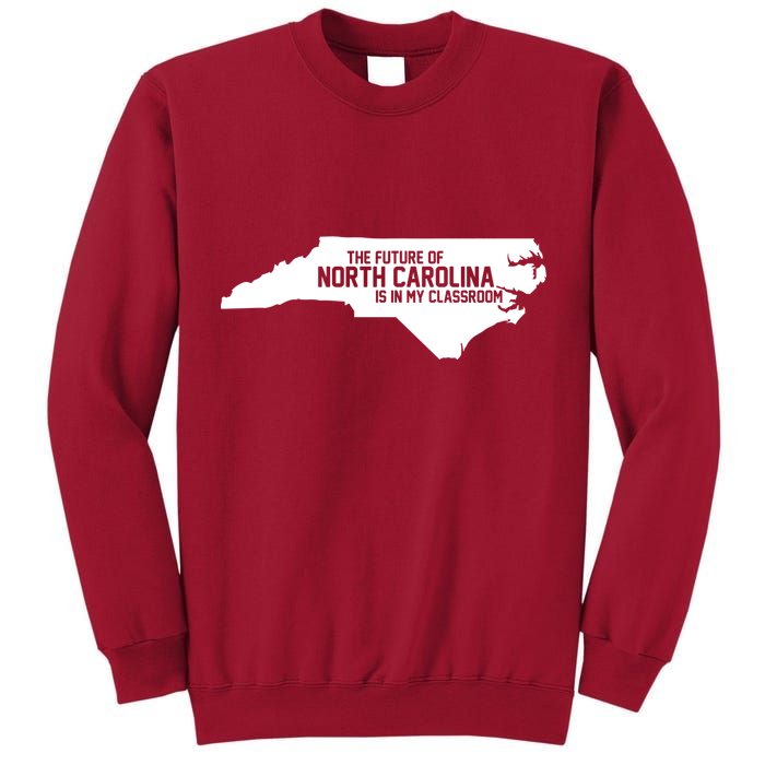 The Future Of North Carolina Is Is My Classroom Tall Sweatshirt
