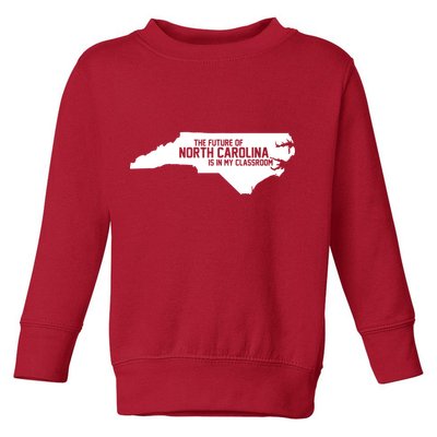 The Future Of North Carolina Is Is My Classroom Toddler Sweatshirt