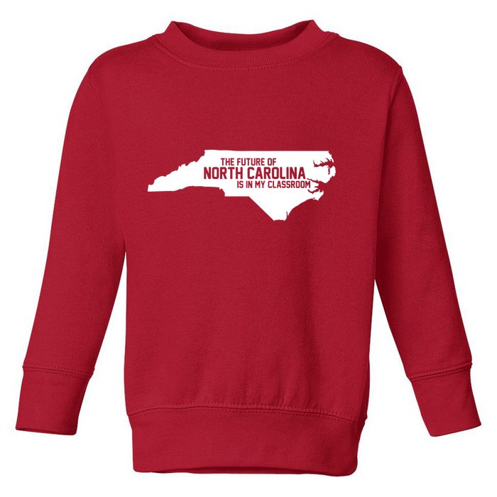 The Future Of North Carolina Is Is My Classroom Toddler Sweatshirt
