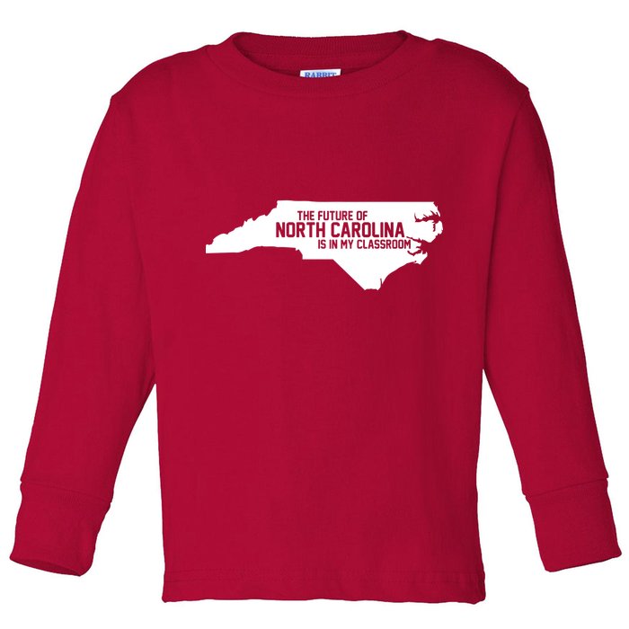The Future Of North Carolina Is Is My Classroom Toddler Long Sleeve Shirt