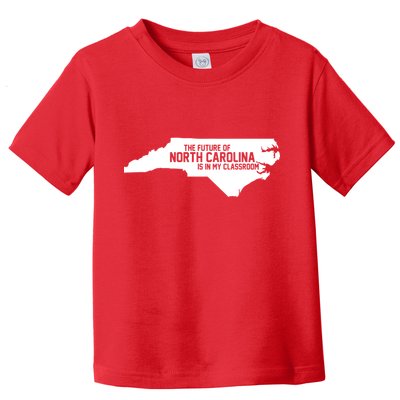 The Future Of North Carolina Is Is My Classroom Toddler T-Shirt