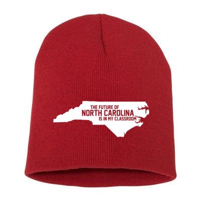 The Future Of North Carolina Is Is My Classroom Short Acrylic Beanie
