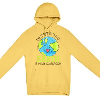 The Future Of Planet Earth Is In My Classroom Premium Pullover Hoodie