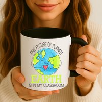 The Future Of Planet Earth Is In My Classroom Mug