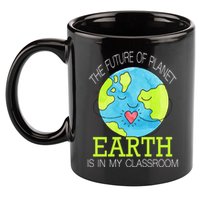 The Future Of Planet Earth Is In My Classroom 11oz C Handle Ceramic Mug
