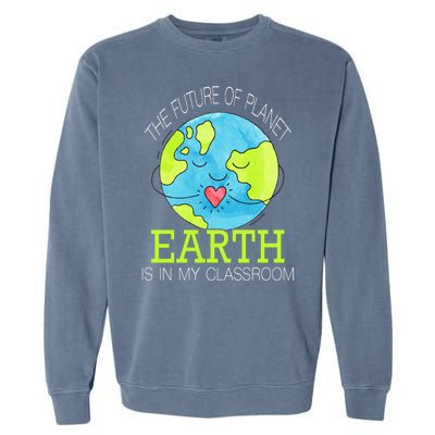 The Future Of Planet Earth Is In My Classroom Garment-Dyed Sweatshirt