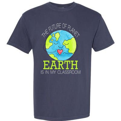 The Future Of Planet Earth Is In My Classroom Garment-Dyed Heavyweight T-Shirt