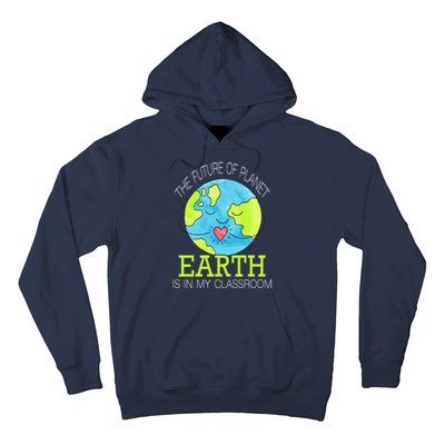 The Future Of Planet Earth Is In My Classroom Hoodie