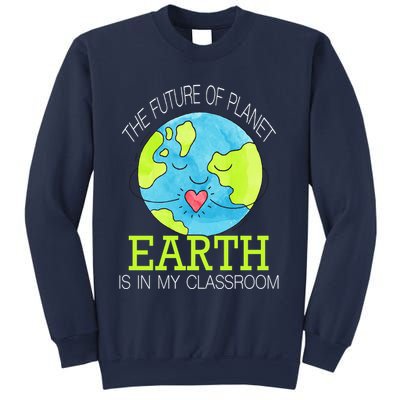 The Future Of Planet Earth Is In My Classroom Sweatshirt