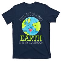 The Future Of Planet Earth Is In My Classroom T-Shirt