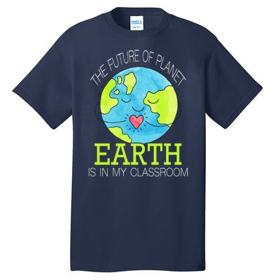 The Future Of Planet Earth Is In My Classroom Tall T-Shirt