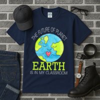 The Future Of Planet Earth Is In My Classroom Tall T-Shirt