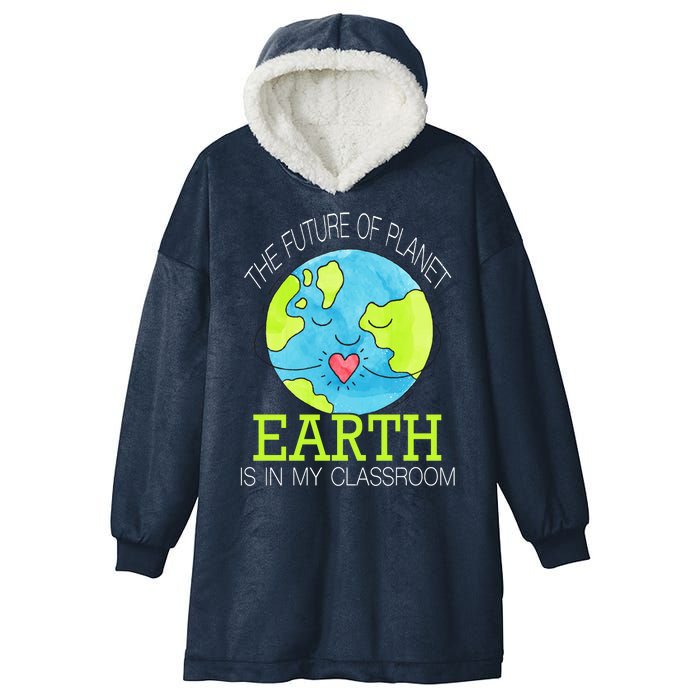 The Future Of Planet Earth Is In My Classroom Hooded Wearable Blanket