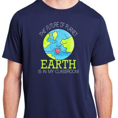 The Future Of Planet Earth Is In My Classroom Adult ChromaSoft Performance T-Shirt