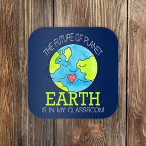 The Future Of Planet Earth Is In My Classroom Coaster