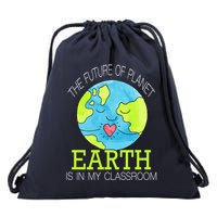 The Future Of Planet Earth Is In My Classroom Drawstring Bag