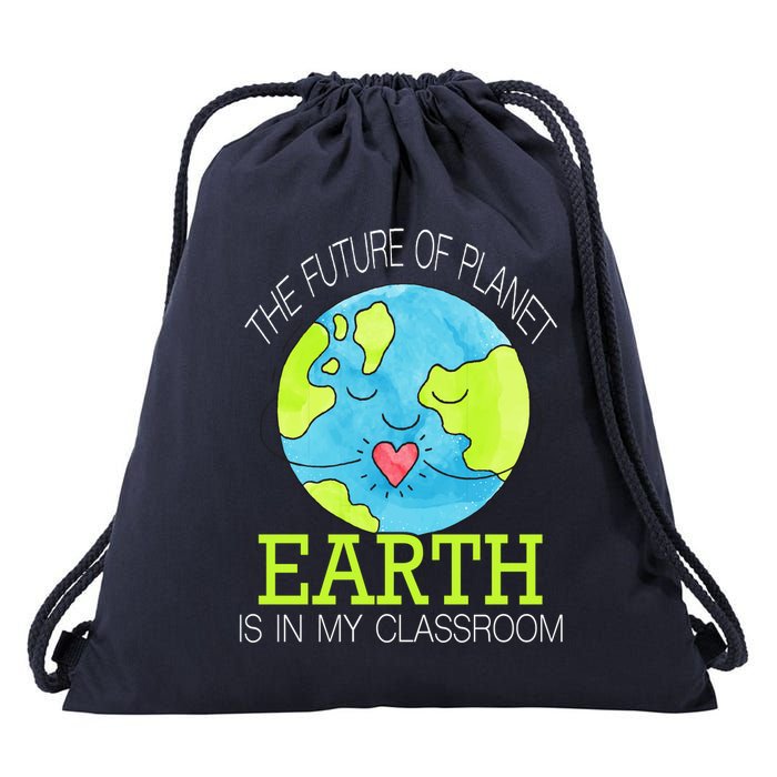 The Future Of Planet Earth Is In My Classroom Drawstring Bag